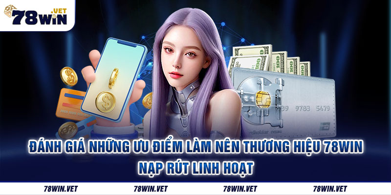 Lý do nên lựa chọn tham gia 78win