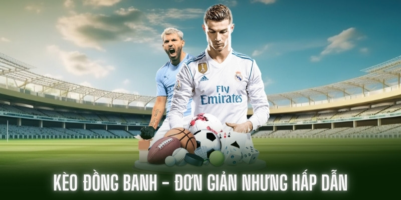 Kèo Đồng Banh - Đơn Giản Nhưng Không Kém Phần Hấp Dẫn