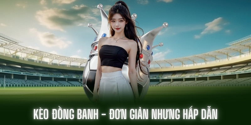 Cách tính thắng thua đơn giản trong kèo đồng banh